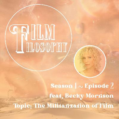 Season 1 Episode 2 Feat. Becky Morrison: The Militarization of Film