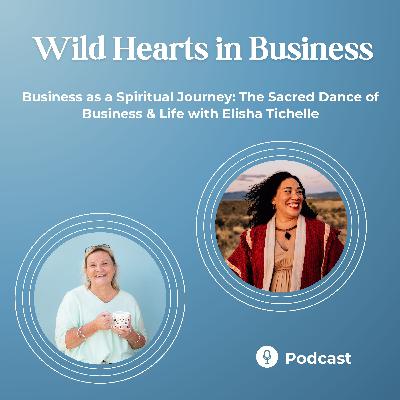 Business as a Spiritual Journey: The Sacred Dance of Business & Life with Elisha Tichelle