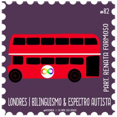 #82 - Londres | Bilinguismo & Espectro Autista #82 - Londres | Bilinguismo & Espectro Autista
