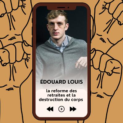 Edouard Louis : Le corps et la réforme des retraites
