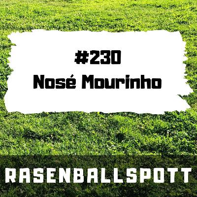 Rasenballspott #230 - Nosé Mourinho
