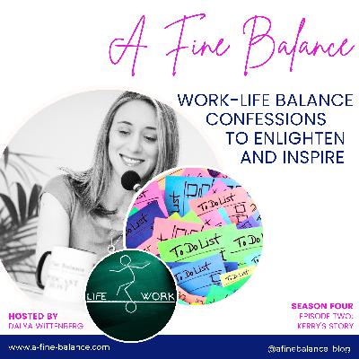 39: Finding a Work-Life Balance When The 'To Do' List is Never Done: Kerry's Story on Solo Motherhood, Job-Sharing and the Lure of the Expatriate Lifestyle 39: Finding a Work-Life Balance When The 'To Do' List is Never Done: Kerry's Story on Solo Motherhood, Job-Sharing and the Lure of the Expatriate Lifestyle