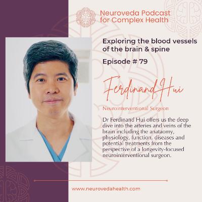 #79: MD Ferdinand Hui: Neurointerventional Surgery- exploring the diseases and treatments of the blood vessels of the brain #79: MD Ferdinand Hui: Neurointerventional Surgery- exploring the diseases and treatments of the blood vessels of the brain