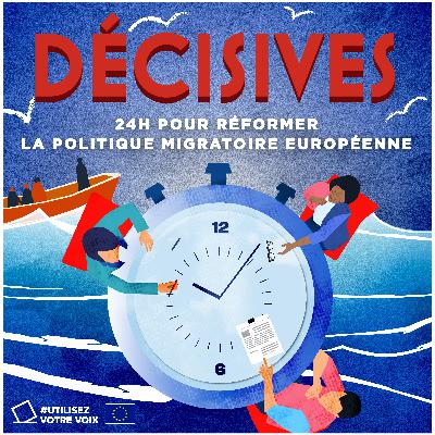 Décisives : 24h pour réformer la politique migratoire européenne