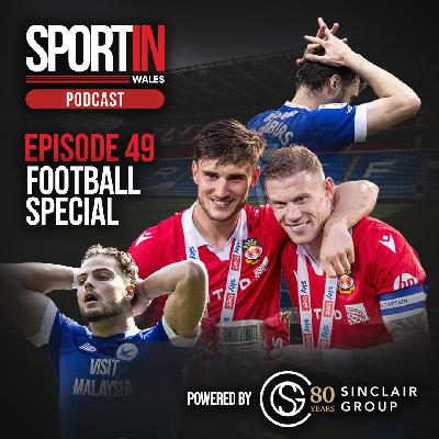 EPISODE 49 - END OF SEASON FOOTBALL SPECIAL: Wrexham's Threepeat and Cardiff's Relegation