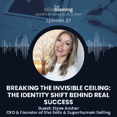 Breaking Through Self-Imposed Limits: Sales, Success, and Identity | Elyse Archer Breaking Through Self-Imposed Limits: Sales, Success, and Identity | Elyse Archer