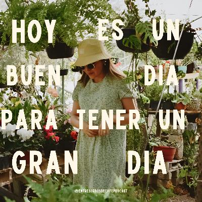 #79 | Hoy es un BUEN día para tener un GRAN día.