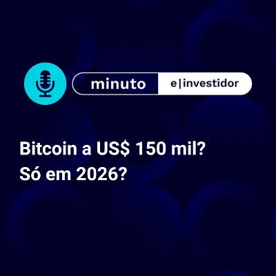 Bitcoin a US$ 150 mil vai ficar para 2026?