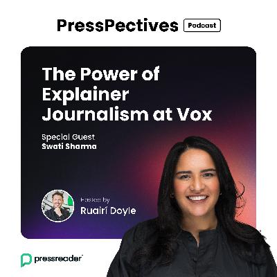 Swati Sharma: The Power of Explainer Journalism at Vox
