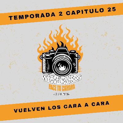 Qué buenas fotos hace tu cámara 2x25 - Volvemos a los cara a cara Qué buenas fotos hace tu cámara 2x25 - Volvemos a los cara a cara