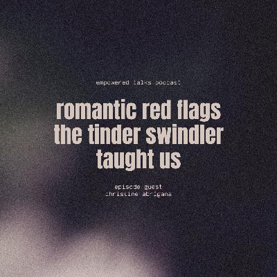 Part 2 - Romantic Red Flags The Tinder Swindler Taught Us