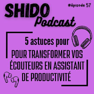 5 astuces pour transformer vos écouteurs en assistant de productivité #57 5 astuces pour transformer vos écouteurs en assistant de productivité #57