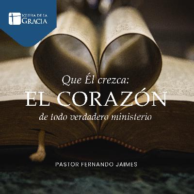 Que Él crezca:el corazón de todo verdadero ministerio