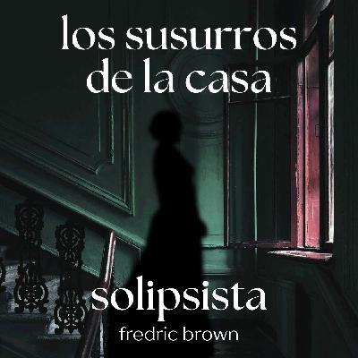 Solipsista, de Fredric Brown, una fábula sobre la maldición de la soledad