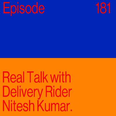Episode 181: Real Talk with Delivery Rider Nitesh Kumar