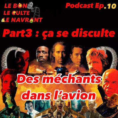 Le bon, le culte et le navrant. Ep10: "Des méchants dans l'avion". Part3 : ça se disculte : Turbulences à 30 000 pieds, Non stop, Ultime décision