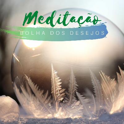 Meditacao Guiada - Bolha Dos Desejos