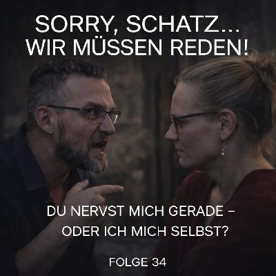 #34 Du nervst mich gerade – oder ich mich selbst?