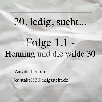 Folge 1.1 - Henning und die wilde 30 Folge 1.1 - Henning und die wilde 30