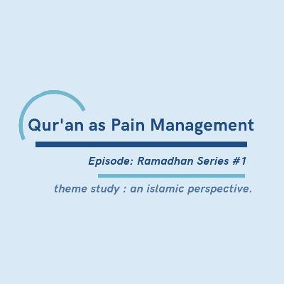 Ramadhan Series #1 : Qur'an as Pain Management