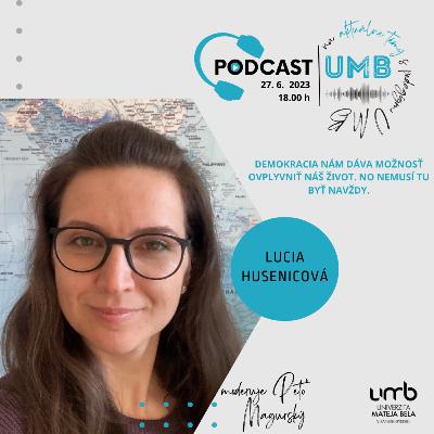 24. epizóda LUCIA HUSENICOVÁ - Demokracia nám dáva možnosť ovplyvniť náš život. No nemusí tu byť navždy.
