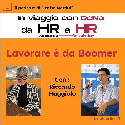 S01 E17 - Lavorare è da Boomer - Ospite Riccardo Maggiolo S01 E17 - Lavorare è da Boomer - Ospite Riccardo Maggiolo