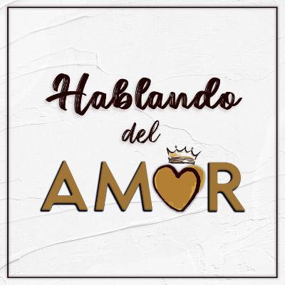 Bienvenidos a Hablando del Amor