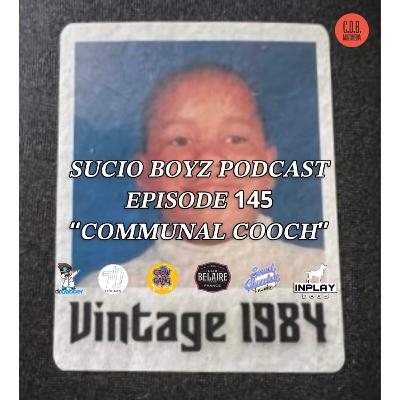 SUCIO BOYZ PODCAST - EPISODE 145 | "COMMUNAL COOCH" | IN ASSOCIATION & PRESENTED BY C.D.B. MULTIMEDIA
