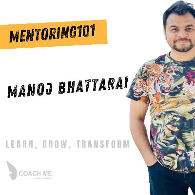Mentoring 101 | Manoj Bhattarai artfully discusses life, career & his success strategies | Coach Me Mentoring 101 | Manoj Bhattarai artfully discusses life, career & his success strategies | Coach Me