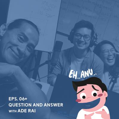 Eps. 06 + QnA with Ade Rai