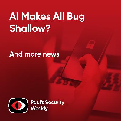 AI Makes All Bug Shallow? - PSW #921 AI Makes All Bug Shallow? - PSW #921