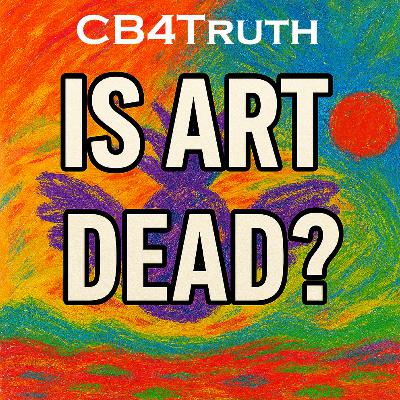 Episode 30: Is Art Dead???