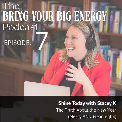 Episode 7: The Truth About the New Year (Messy AND Meaningful)