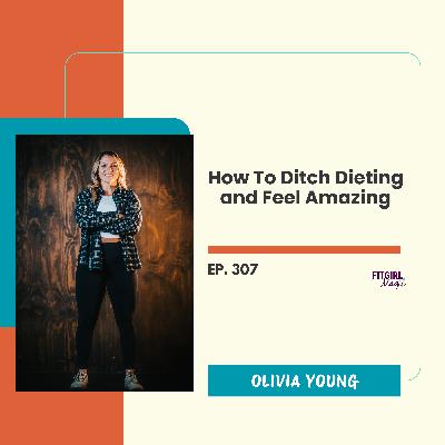 How To Ditch Dieting and Feel Amazing|307