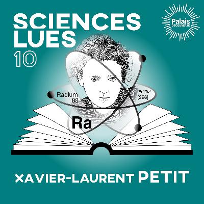 Sciences lues - Xavier-Laurent Petit - Marie Curie (S2E10) Sciences lues - Xavier-Laurent Petit - Marie Curie (S2E10)