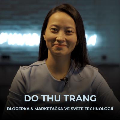 Blogerka a markeťačka Trang Do Thu | PR už není pouze o článcích v novinách. Blogerka a markeťačka Trang Do Thu | PR už není pouze o článcích v novinách.