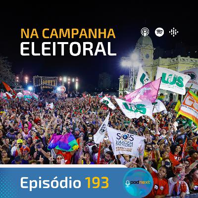 Ep. 193- Na Campanha Eleitoral