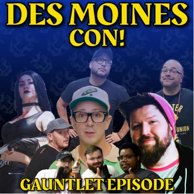 96. DES MOINES CON GAUNTLET EPISODE! 96. DES MOINES CON GAUNTLET EPISODE!