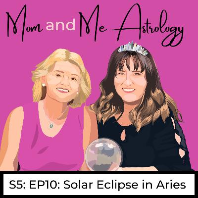 S5:E10: Solar Eclipse in Aries S5:E10: Solar Eclipse in Aries