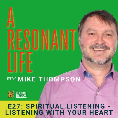 Episode 27 - Spiritual Listening - Listening with your Heart