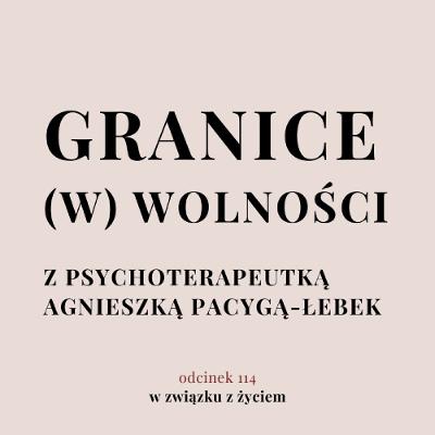 Odc. 114. Granice (w) wolności? Rozmowa z psychoterapeutką. Odc. 114. Granice (w) wolności? Rozmowa z psychoterapeutką.