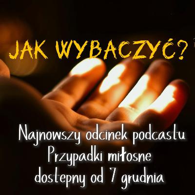 Jak wybaczyć? odc12S05 Jak wybaczyć? odc12S05