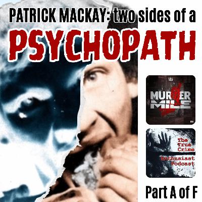 #324 - Patrick MacKay: Two Sides of a Psychopath - Part A (Heidi Ann-Marie Mnilk)