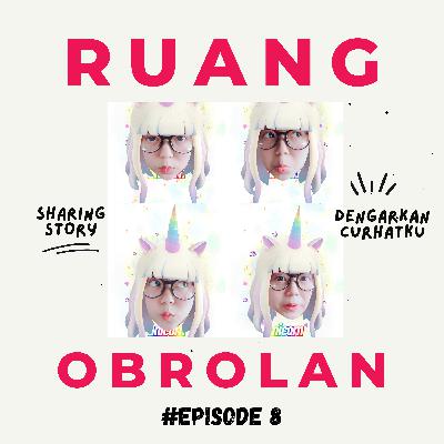 Ruang Obrolan: Eps 8 Dengarkan Curhatku
