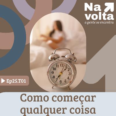 #25 - Como começar qualquer coisa!
