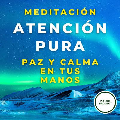 Meditación Guiada Atención Pura. Conectar Contigo y Concentrar la Mente Meditación Guiada Atención Pura. Conectar Contigo y Concentrar la Mente