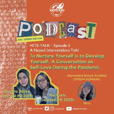 HITS TALK - A Hyped Interrelation Talk (Ep2): To Nurture Yourself is to Develop Yourself: A Conversation on Self-Love During the Pandemic HITS TALK - A Hyped Interrelation Talk (Ep2): To Nurture Yourself is to Develop Yourself: A Conversation on Self-Love During the Pandemic