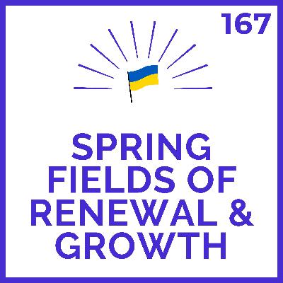 Spring Fields of Renewal and Growth | Meditations for Ukraine | # 167
