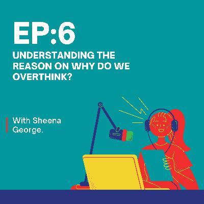 Understanding the reasons on, 'Why do we Overthink'? Understanding the reasons on, 'Why do we Overthink'?