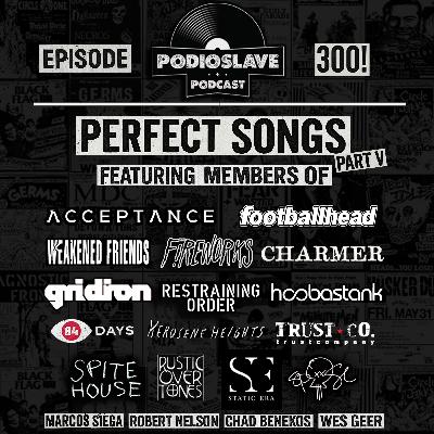 Ep 300: Perfect Songs V - From the Artists  (ft. members of Charmer, TrustCo, Footballhead, Fireworks and more)